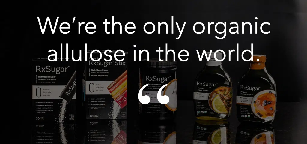 RxSugar is the only organic allulose in the world
